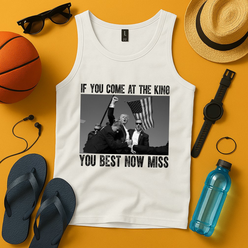 Donald Trump If You Come At The King You Best Not Miss Tank Top