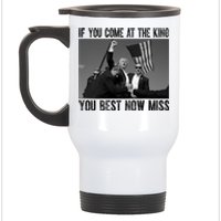 Donald Trump If You Come At The King You Best Not Miss Stainless Steel Travel Mug