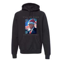 Donald Trump Ill Be Home For Christmas Inauguration Premium Hoodie