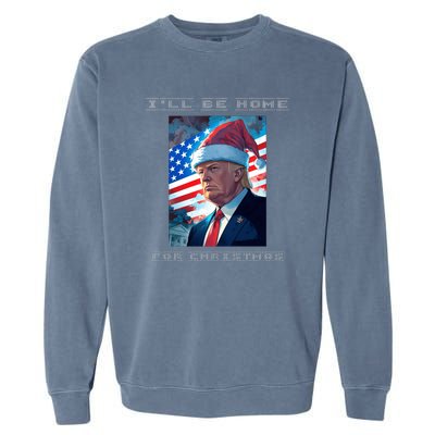 Donald Trump Ill Be Home For Christmas Inauguration Garment-Dyed Sweatshirt