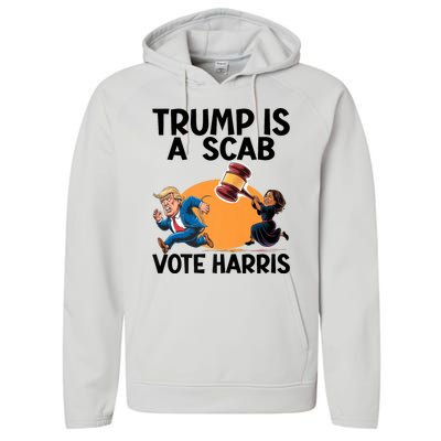 Donald Trump Is A Scab TrumpS A Scab Vote Harris President Performance Fleece Hoodie