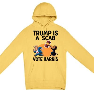 Donald Trump Is A Scab TrumpS A Scab Vote Harris President Premium Pullover Hoodie