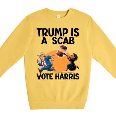 Donald Trump Is A Scab TrumpS A Scab Vote Harris President Premium Crewneck Sweatshirt