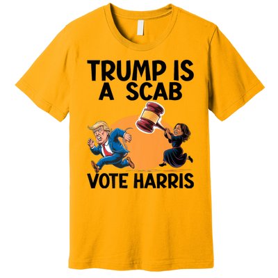 Donald Trump Is A Scab TrumpS A Scab Vote Harris President Premium T-Shirt