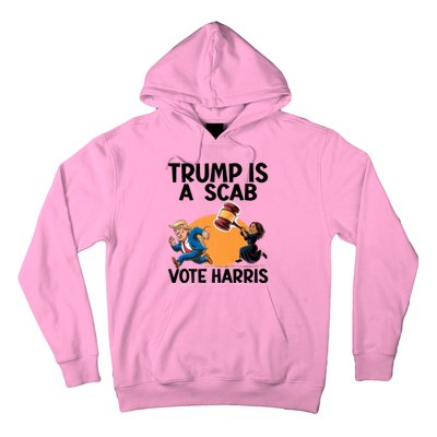 Donald Trump Is A Scab TrumpS A Scab Vote Harris President Hoodie