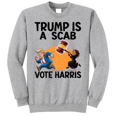 Donald Trump Is A Scab TrumpS A Scab Vote Harris President Sweatshirt