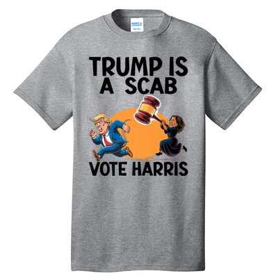 Donald Trump Is A Scab TrumpS A Scab Vote Harris President Tall T-Shirt