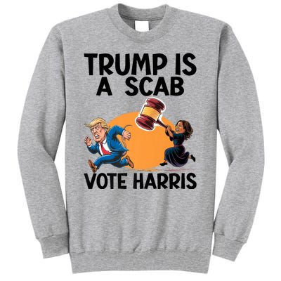 Donald Trump Is A Scab TrumpS A Scab Vote Harris President Tall Sweatshirt