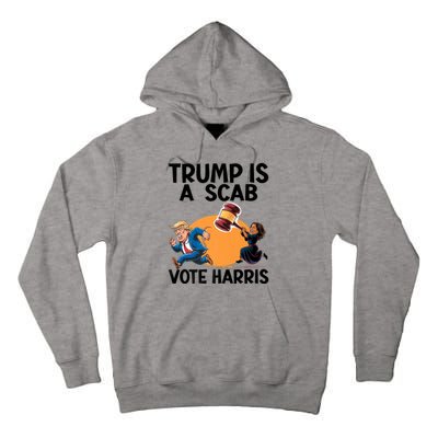 Donald Trump Is A Scab TrumpS A Scab Vote Harris President Tall Hoodie