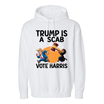 Donald Trump Is A Scab TrumpS A Scab Vote Harris President Garment-Dyed Fleece Hoodie