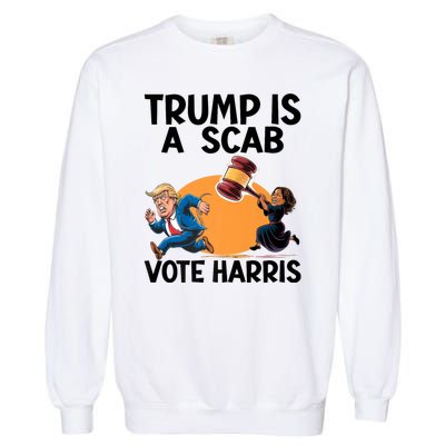 Donald Trump Is A Scab TrumpS A Scab Vote Harris President Garment-Dyed Sweatshirt