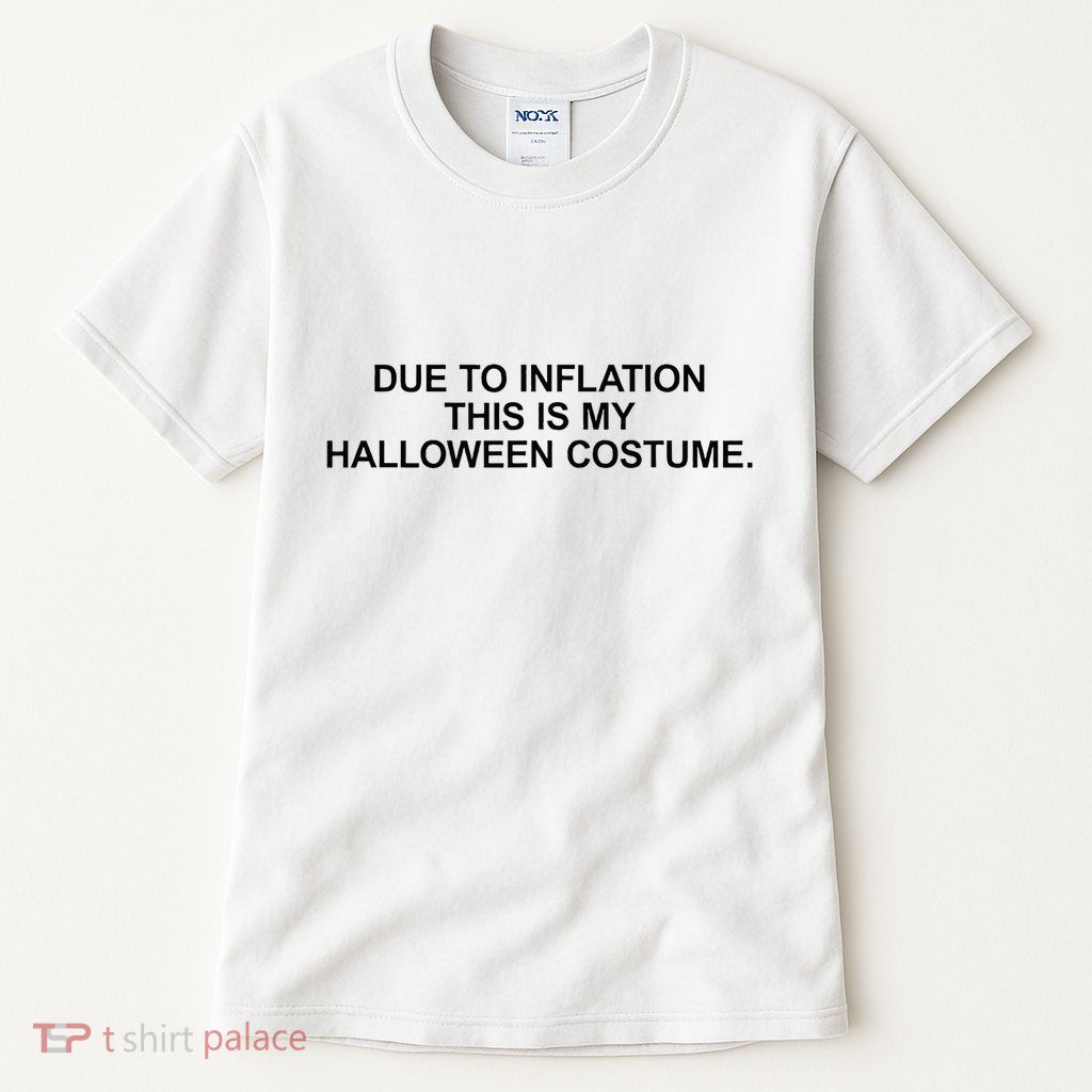 Due To Inflation This Is My Halloween Costume Generic Funny Tall T-Shirt
