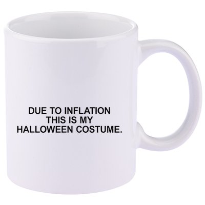 Due To Inflation This Is My Halloween Costume Generic Funny 11oz C Handle Ceramic Mug