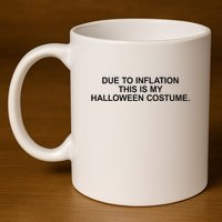 Due To Inflation This Is My Halloween Costume Generic Funny 11oz C Handle Ceramic Mug