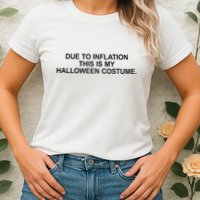 Due To Inflation This Is My Halloween Costume Generic Funny Womens T-Shirt