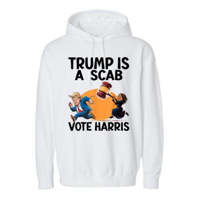 Donald Trump Is A Scab TrumpS A Scab Vote Harris President Garment-Dyed Fleece Hoodie