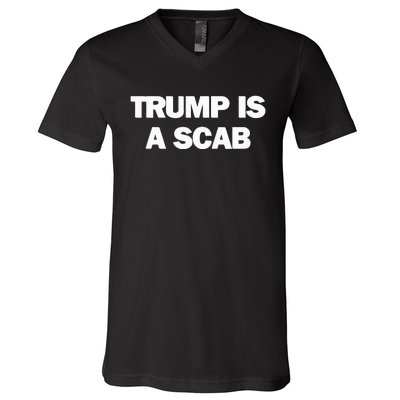 Donald Trump Is A Scab V-Neck T-Shirt