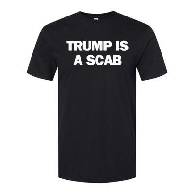 Donald Trump Is A Scab Softstyle® CVC T-Shirt