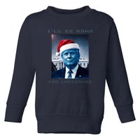 Donald Trump Ill Be Home For Christmas Inauguration Toddler Sweatshirt