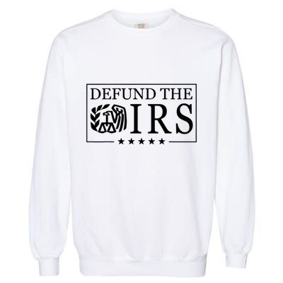 Defund The Irs Garment-Dyed Sweatshirt