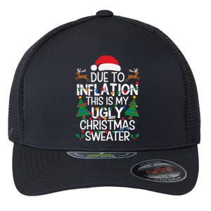 Due To Inflation This Is My Ugly Sweater For Christmas Flexfit Unipanel Trucker Cap