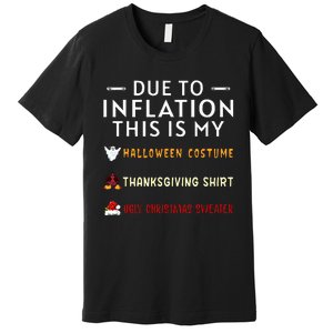 Due To Inflation This Is My Halloween Thanksgiving Xmas Premium T-Shirt