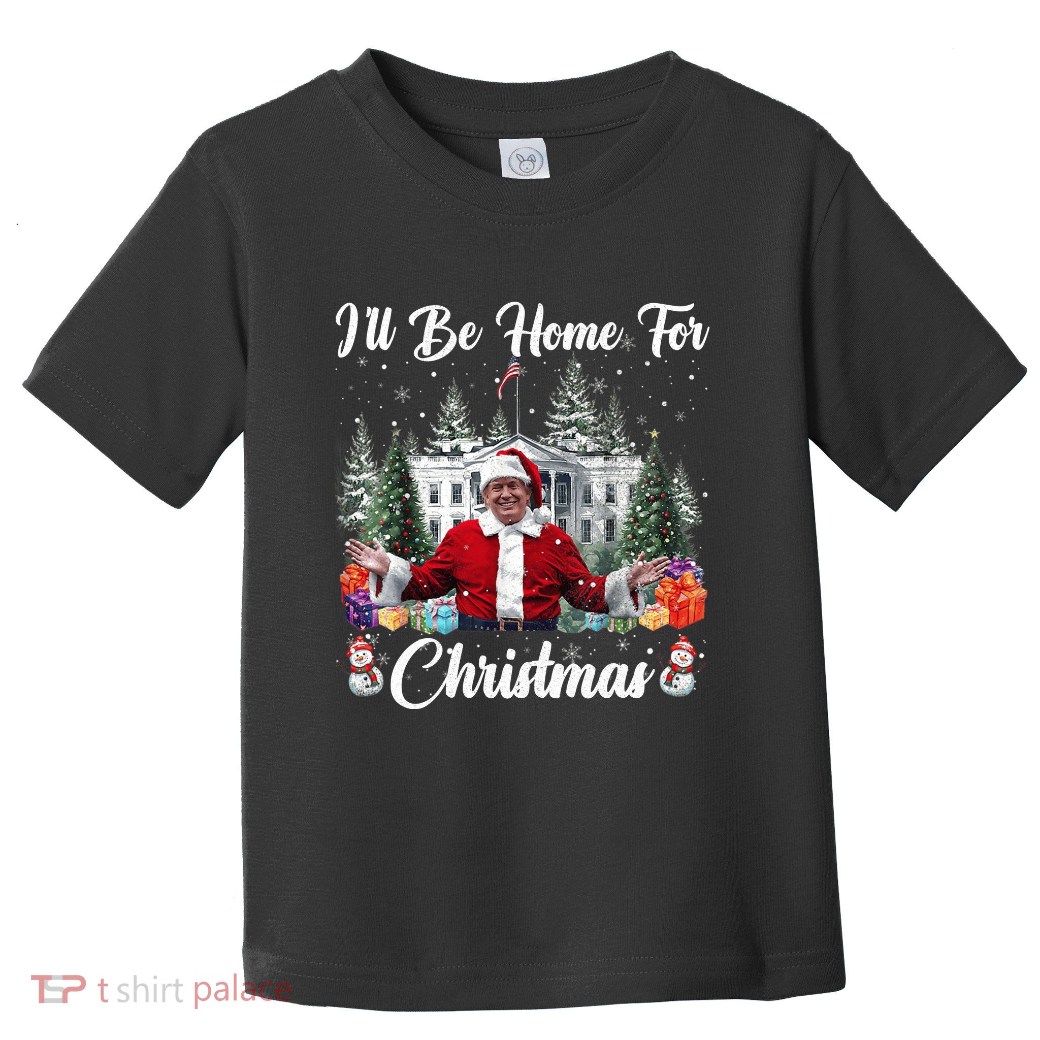 Donald Trump Ill Be Home For Christmas Santa White House Toddler T-Shirt