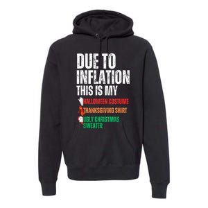 Due To Inflation This Is My Halloween Thanksgiving Christmas Premium Hoodie