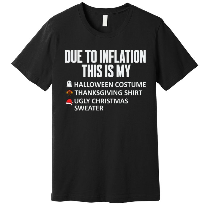 Due To Inflation This Is My Halloween Thanksgiving Christmas Premium T-Shirt