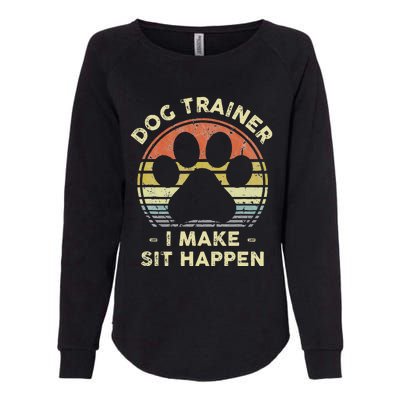 Dog Trainer I Make Sit Happen Funny Pun Gift For A Dog Lover Womens California Wash Sweatshirt