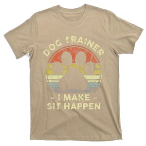 Dog Trainer I Make Sit Happen Funny Pun Gift For A Dog Lover T-Shirt