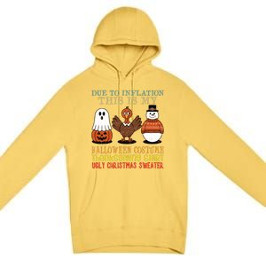 Due To Inflation This Is My Halloween Thanksgiving Christmas Premium Pullover Hoodie