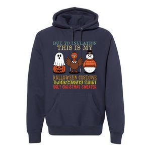 Due To Inflation This Is My Halloween Thanksgiving Christmas Premium Hoodie