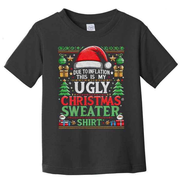 Due To Inflation This Is My Ugly Christmas 2024 Xmas Holiday Toddler T-Shirt