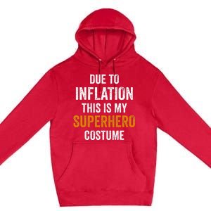 Due To Inflation This Is My Superhero Costume Halloween Premium Pullover Hoodie