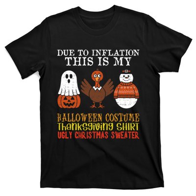 Due To Inflation This Is My Halloween Thanksgiving Christmas T-Shirt