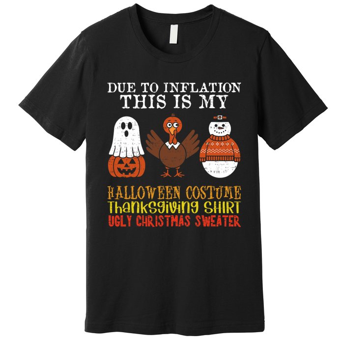 Due To Inflation This Is My Halloween Thanksgiving Christmas Premium T-Shirt