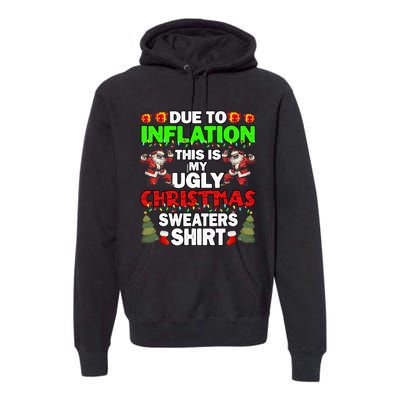 Due To Inflation This Is My Ugly Christmas Sweaters  Premium Hoodie