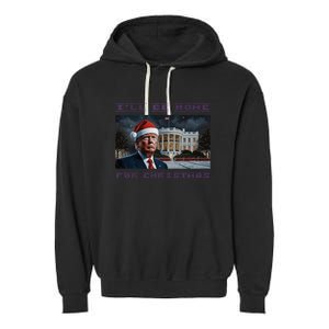 Donald Trump Ill Be Home For Christmas Inauguration Garment-Dyed Fleece Hoodie