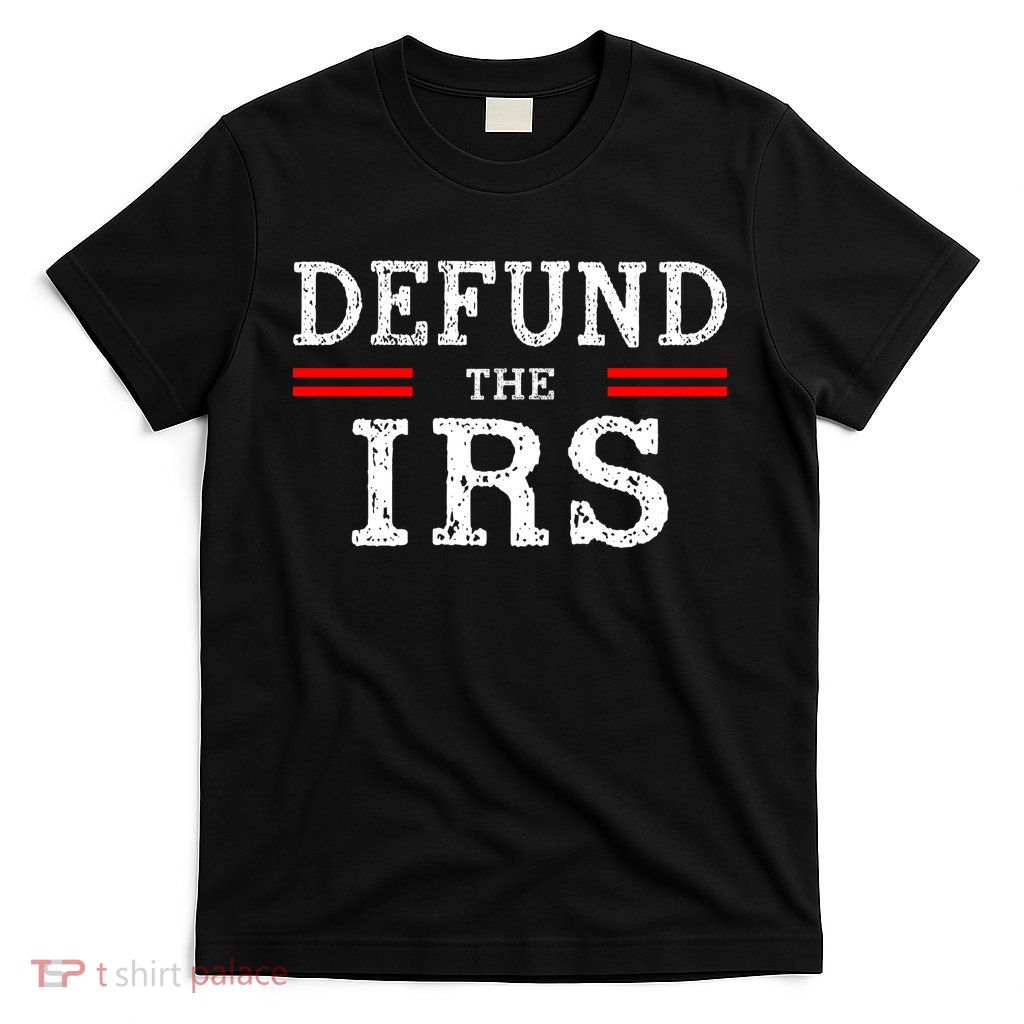 Defund The IRS T-Shirt