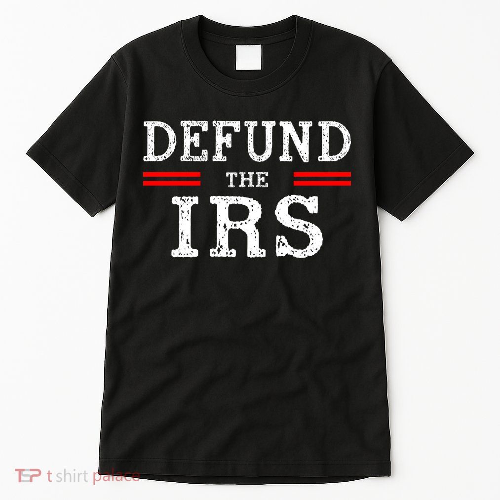 Defund The IRS Tall T-Shirt