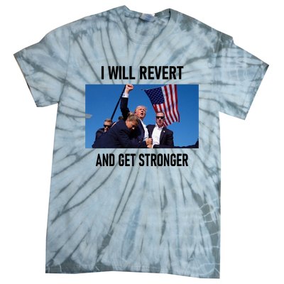 Donald Trump I Will Revert And Get Stronger A Great Gift For Trump Lovers Tie-Dye T-Shirt