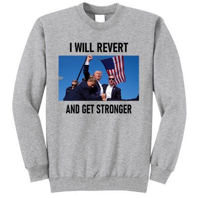 Donald Trump I Will Revert And Get Stronger A Great Gift For Trump Lovers Tall Sweatshirt