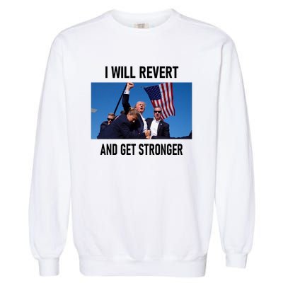 Donald Trump I Will Revert And Get Stronger A Great Gift For Trump Lovers Garment-Dyed Sweatshirt