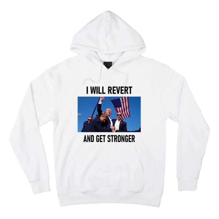 Donald Trump I Will Revert And Get Stronger A Great Gift For Trump Lovers Hoodie