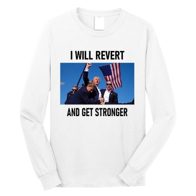 Donald Trump I Will Revert And Get Stronger A Great Gift For Trump Lovers Long Sleeve Shirt