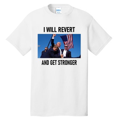 Donald Trump I Will Revert And Get Stronger A Great Gift For Trump Lovers Tall T-Shirt