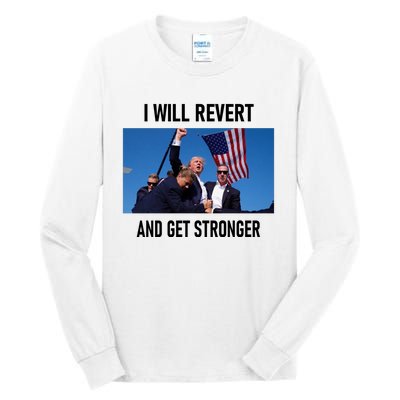 Donald Trump I Will Revert And Get Stronger A Great Gift For Trump Lovers Tall Long Sleeve T-Shirt