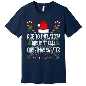 Due To Inflation Ugly Christmas Sweaters Funny Premium T-Shirt