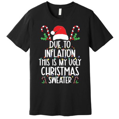 Due To Inflation This Is My Ugly Sweater For Christmas Premium T-Shirt